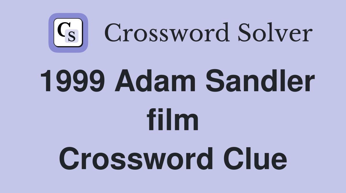 1999 Adam Sandler film Crossword Clue Answers Crossword Solver